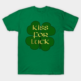 Kiss for Luck -  Four Leaf Clover - Lucky for St Paddy's Day T-Shirt